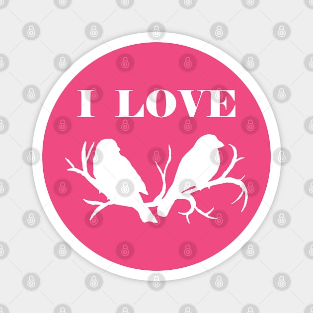 I Love Birds (White) Magnet by IvyLilyArt